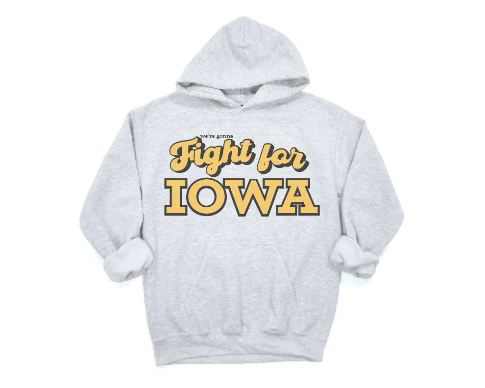 We're Gonna Fight for Iowa Sweatshirt or Hoodie